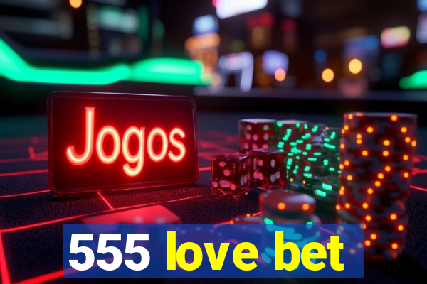 555 love bet